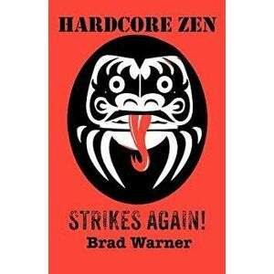 Hardcore Zen Strikes Again, Paperback - Brad Warner imagine