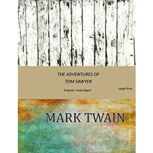 The Adventures of Tom Sawyer: Original, Unabridged (Large Print), Paperback - Mark Twain imagine