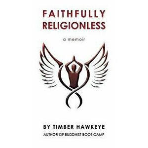 Faithfully Religionless: A memoir about letting go of the need to know, Hardcover - Timber Hawkeye imagine