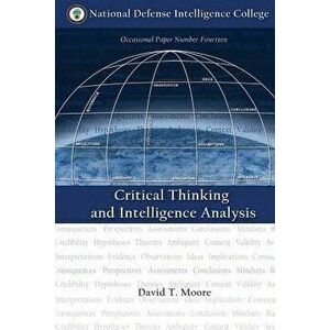 Critical Thinking and Intelligence Analysis, Paperback - David T. Moore imagine