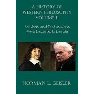 A History of Western Philosophy: Modern and Postmodern, from Descartes to Derrida - Norman L. Geisler imagine