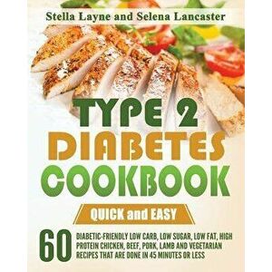 Type 2 Diabetes Cookbook: Quick and Easy - 60 Diabetic-Friendly Low Carb, Low Sugar, Low Fat, High Protein Chicken, Beef, Pork, Lamb and Vegetar, Pape imagine