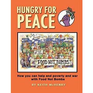 Hungry for Peace: How You Can Help End Poverty and War with Food Not Bombs, Paperback - Keith McHenry imagine