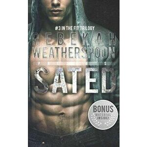 Sated: #3 in the Fit Trilogy, Paperback - Rebekah Weatherspoon imagine