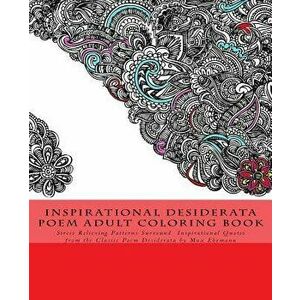 Inspirational Desiderata Poem Adult Coloring Book: Stress Relieving Patterns Surround Inspirational Quotes from the Classic Poem Desiderata by Max Ehr imagine