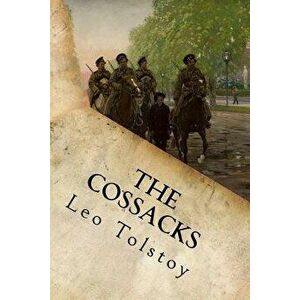 The Cossacks, Paperback - Leo Nikolayevich Tolstoy 1828-1910 imagine