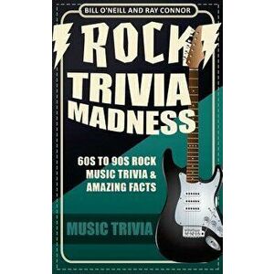 Rock Trivia Madness: 60s to 90s Rock Music Trivia & Amazing Facts, Paperback - Bill O'Neill imagine