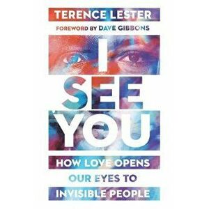 I See You: How Love Opens Our Eyes to Invisible People, Paperback - Terence Lester imagine