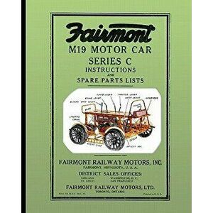 Fairmont M19 Motor Car Series C: Instructions and Spare Parts Lists, Paperback - Fairmont Railway Motors Inc imagine