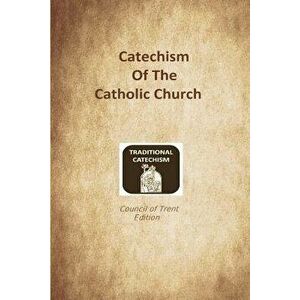 Catechism of the Catholic Church: Trent Edition, Paperback - Catholic Church imagine