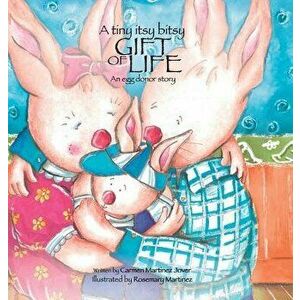 A Tiny Itsy Bitsy Gift of Life, an Egg Donor Story for Boys, Hardcover - Martinez Jover Carmen imagine