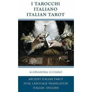 I Tarocchi Italiano - Italian Tarot: Italian - English Dual Language Translation - Alessandra Luciano imagine
