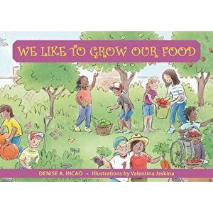 We Like to Grow Our Food, Paperback - Denise A. Incao imagine