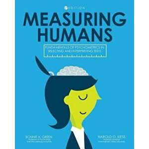 Measuring Humans: Fundamentals of Psychometrics in Selecting and Interpreting Tests, Paperback - Bonnie a. Green imagine