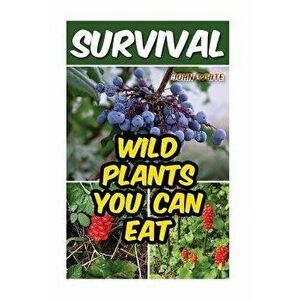 Survival: Wild Plants You Can Eat, Paperback - John White imagine