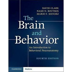 The Brain and Behavior: An Introduction to Behavioral Neuroanatomy, Paperback - David L. Clark imagine