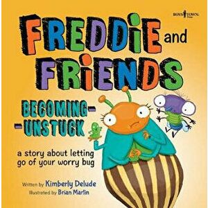 Freddie and Friends: Becoming Unstuck: A Story about Letting Go of Your Worry Bug, Paperback - Kimberly Delude imagine