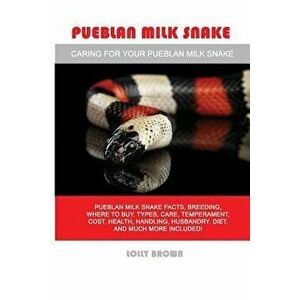 Pueblan Milk Snake: Pueblan Milk Snake Facts, Breeding, Where to Buy, Types, Care, Temperament, Cost, Health, Handling, Husbandry, Diet, a, Paperback imagine
