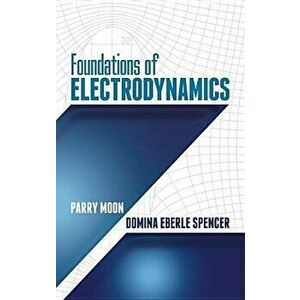 Foundations of Electrodynamics, Paperback - Parry Moon imagine
