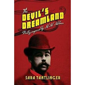 The Devil's Dreamland: Poetry Inspired by H.H. Holmes, Paperback - Sara Tantlinger imagine