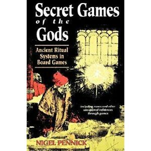 Secret Games of the Gods: Ancient Ritual Systems in Board Games, Paperback - Nigel Pennick imagine