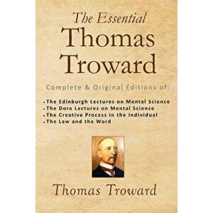 The Essential Thomas Troward: Complete & Original Editions of the Edinburgh Lectures on Mental Science, the Dore Lectures on Mental Science, the Cre, imagine