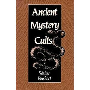 Ancient Mystery Cults (Revised), Paperback - Walter Burkert imagine