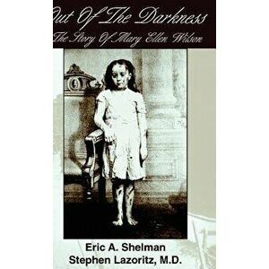 Out of the Darkness: The Story of Mary Ellen Wilson, Hardcover - Eric A. Shelman imagine