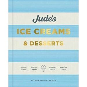 Jude's: A Celebration of Ice Cream in 100 Recipes, Hardcover - Chow Mezger imagine