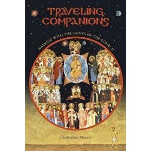 Traveling Companions: Walking with the Saints of the Orthodox Church, Paperback - Chris Moorey imagine