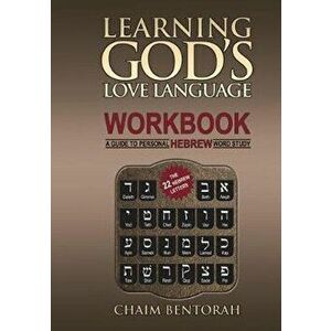 Learning God's Love Language Workbook: A Guide to Personal Hebrew Word Study, Paperback - Chaim Bentorah imagine