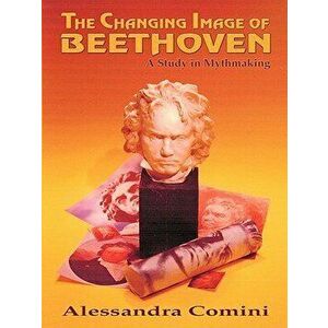 The Changing Image of Beethoven - Alessandra Comini imagine