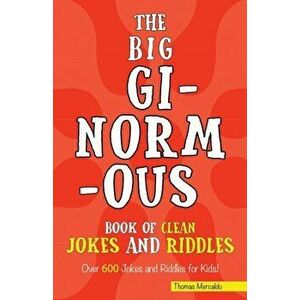 The Big Ginormous Book of Clean Jokes and Riddles: Over 600 Jokes and Riddles for Kids!, Paperback - Thomas Mercaldo imagine