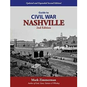 Guide to Civil War Nashville (2nd Edition), Paperback - Mark Zimmerman imagine