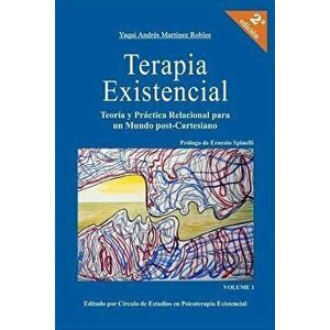 Terapia Existencial: Teoria Y Practica Relacional Para Un Mundo Post-Cartesiano, Paperback - Yaqui Andres Martinez Robles imagine