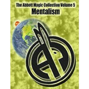 The Abbott Magic Collection Volume 5: Mentalism, Paperback - Abbott's Magic imagine