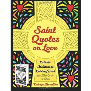 Saint Quotes on Love Catholic Meditations Coloring Book: Plus Note Cards to Color - Kathryn Marcellino imagine