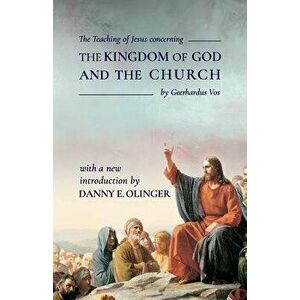 The Teaching of Jesus Concerning the Kingdom of God and the Church (Fontes Classics), Paperback - Danny E. Olinger imagine