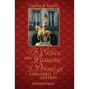 The Ethics and Passions of Dressage, Paperback - Charles de Kunffy imagine