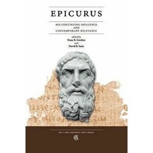 Epicurus: His Continuing Influence and Contemporary Relevance - Dane R. Gordon imagine