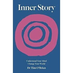 Inner Story: Understand Your Mind. Change Your World., Paperback - Dr Tim O'Brien imagine