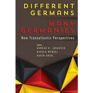 Different Germans, Many Germanies: New Transatlantic Perspectives, Paperback - Konrad H. Jarausch imagine