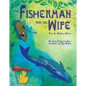 The Fisherman and His Wife: from the Brothers Grimm - Heather Lee Shaw imagine
