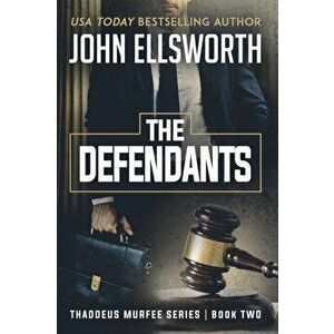 The Defendants: Thaddeus Murfee Legal Thriller Series Book Two, Paperback - John Ellsworth imagine