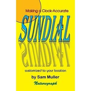 Making a Clock-Accurate Sundial, Paperback - Sam Muller imagine