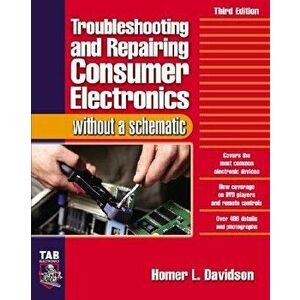 Troubleshooting & Repairing Consumer Electronics Without a Schematic, Paperback - Homer L. Davidson imagine