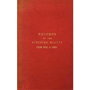 Records of the Ayrshire Militia from 1802 to 1883, Paperback - Hew Hamilton-Dalrymple imagine