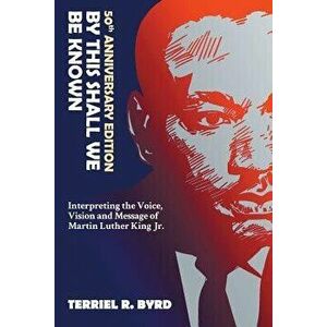 By This Shall We Be Known: Interpreting the Voice, Vision and Message of Martin Luther King Jr. - Terriel Byrd imagine