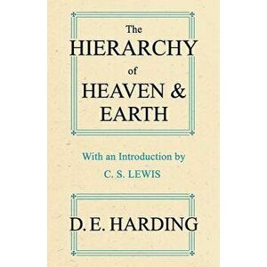 The Hierarchy of Heaven and Earth - Douglas Edison Harding imagine
