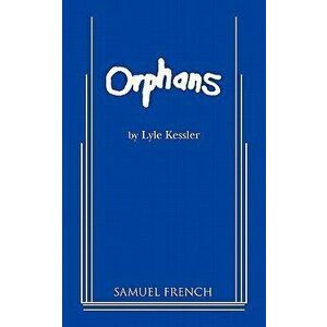 Orphans (Kessler), Paperback - Lyle Kessler imagine